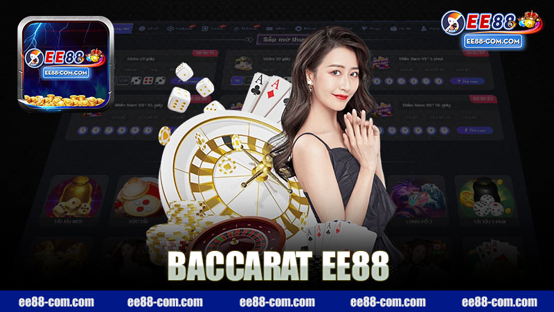 Trải nghiệm tuyệt vời với Baccarat nhà cái EE88 - Khám phá thế giới game bài