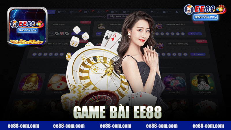 Game bài nhà cái EE88 - Trải nghiệm đánh cược tuyệt vời